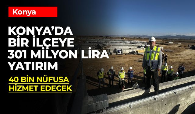 Ilgın’a 301 Milyon TL’lik Çevre Yatırımı: İleri Biyolojik Atıksu Arıtma Tesisi Yıl Sonunda Tamamlanıyor