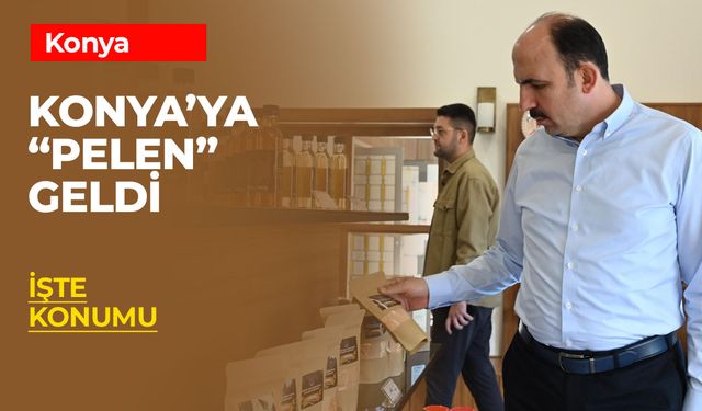 Konya’ya "Pelen" geldi! İşte Konumu