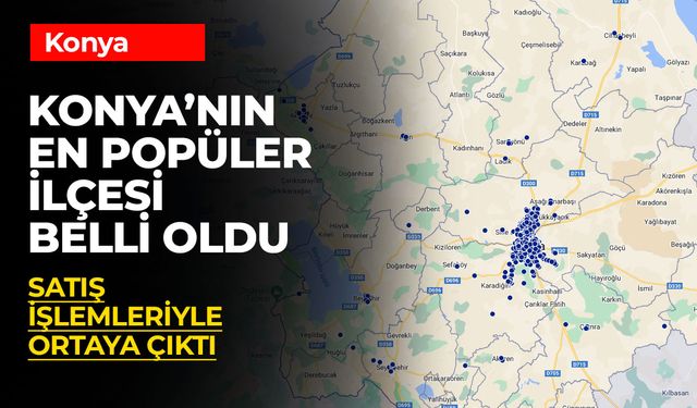 Konya'da Gayrimenkul Satışları Rekor Kırdı: İşte En Çok Tercih Edilen İlçeler