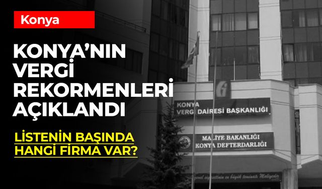 Konya'nın Vergi Rekortmenleri Açıklandı (2023)