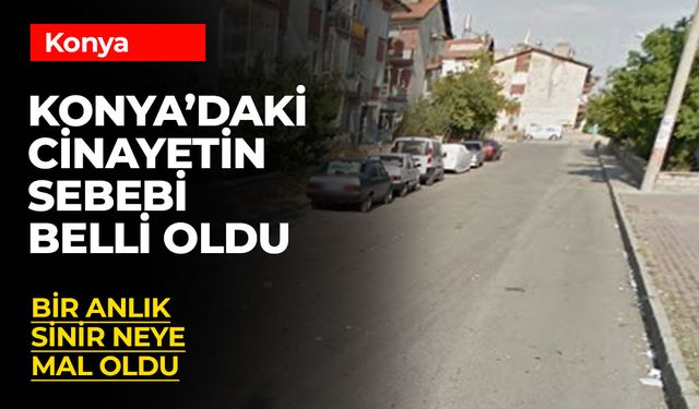 Konya'daki Olayın Sebebi Ortaya Çıktı