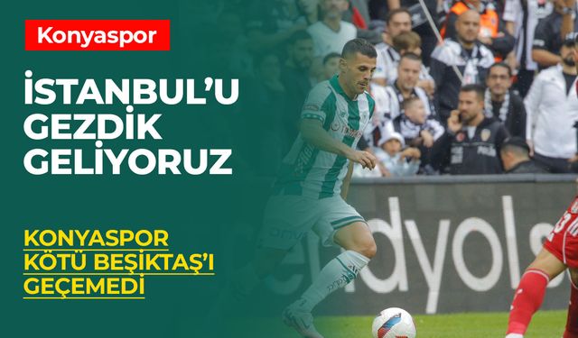 Avrupa'da dayak yiyen Beşiktaş'ı Konyaspor'un beceriksizliği kurtardı