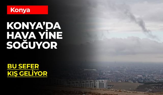 Konya Hava Durumu: 14 Ekim'de Yağmur Arkasından Soğuk Hava Geliyor