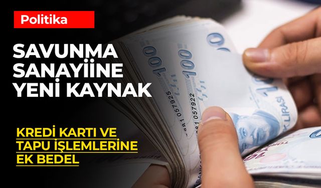 Savunma Sanayii Yatırımlarına Dev Kaynak: Kredi Kartları, Motosikletler ve Tapu İşlemlerinden Bedel Aktarılacak