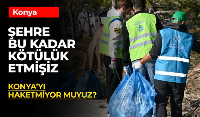 Konya'ya Bu Kadar Kötülüğü Kim Yaptı?