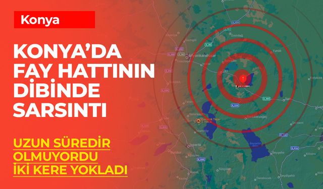 Konya'nın En Korkulan Bölgesinde Çifte Deprem