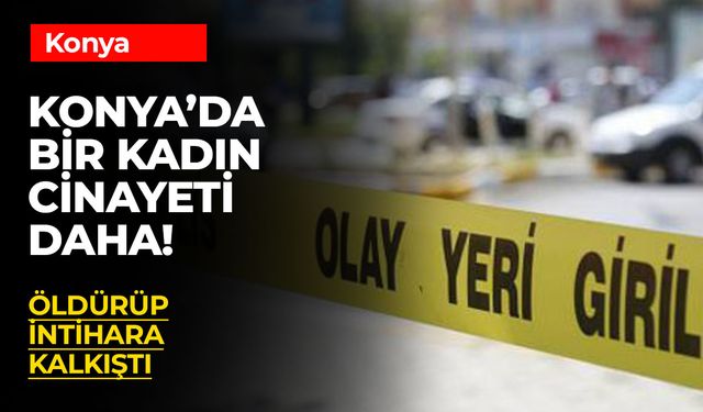 Konya'da Bir Kadın Cinayeti Daha!