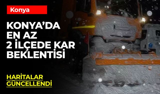 Konya'da En Az 2 İlçede Kar Beklentisi