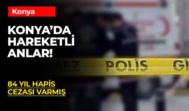 Konya’da Nefes Kesen Operasyon: 84 Yıl Hapis Cezalı Şüpheli Yakalandı