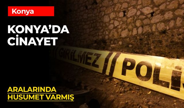 Konya'da Bıçaklı Kavga Cinayetle Sonuçlandı: 1 Kişi Hayatını Kaybetti