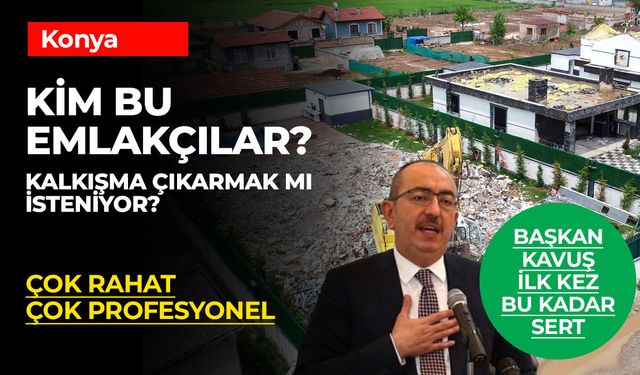 Başkan Kavuş'tan Kaçak Yapılar ve Emlakçılara Sert Uyarı: Yıkmaya Devam Edeceğiz!