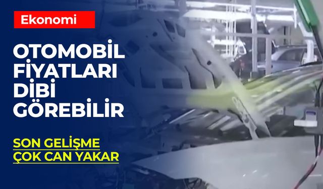 Bu Gelişme Çok Can Yakar: Fiyatlar Dibi Görebilir