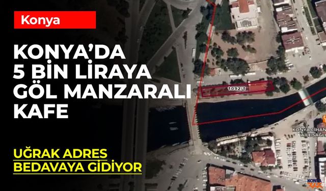 Konya’da 5 Bin TL’ye Göl Manzaralı Kafe