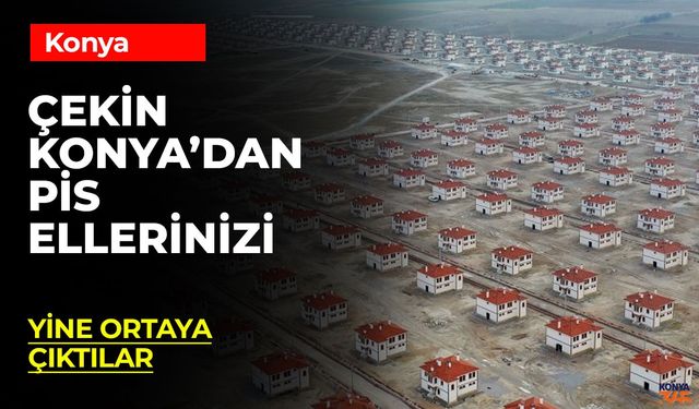 Çekin Konya'dan Pis Ellerinizi