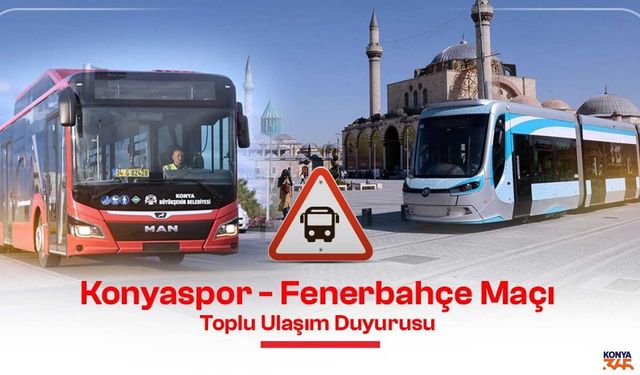 Konya’da Toplu Ulaşıma Maç Düzenlemesi: Konyaspor - Fenerbahçe Maçı Sonrası Özel Seferler