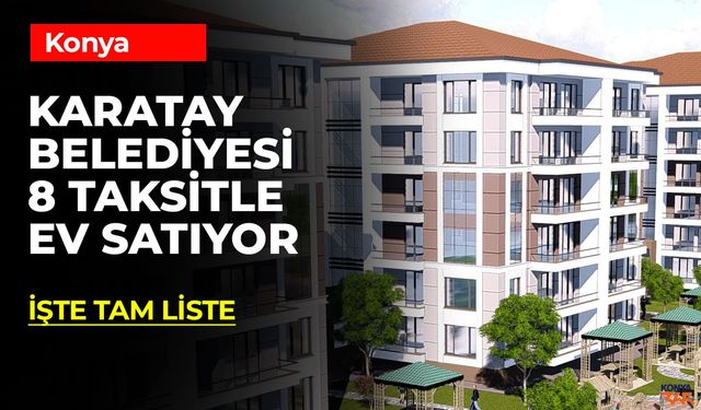 Karatay Belediyesi'nden 8 Taksit Avantajıyla Daire ve İşyeri Satışı