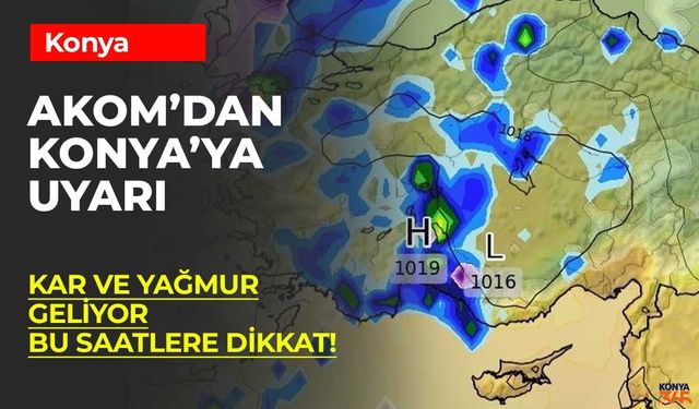 Konya'ya AKOM'dan Yağmur ve Kar Uyarısı!