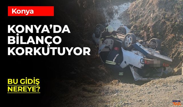 Konya En Çok Bu Sebepten Kaza Yapıyor