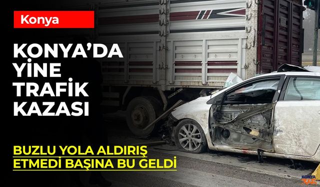 Konya’da Buzlanma Tehlikesi: Kazalar Art Arda Geldi