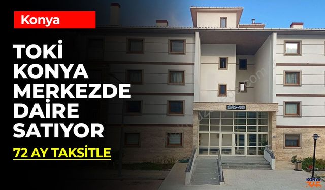 TOKİ Konya'da 200 Bin TL Peşinatla 2+1 Daire Satıyor