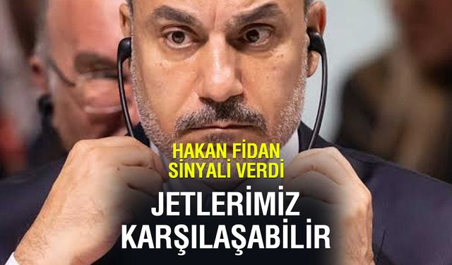 Fidan’dan Kritik Uyarı: Türk ve İsrail Jetleri Karşı Karşıya Gelebilir!