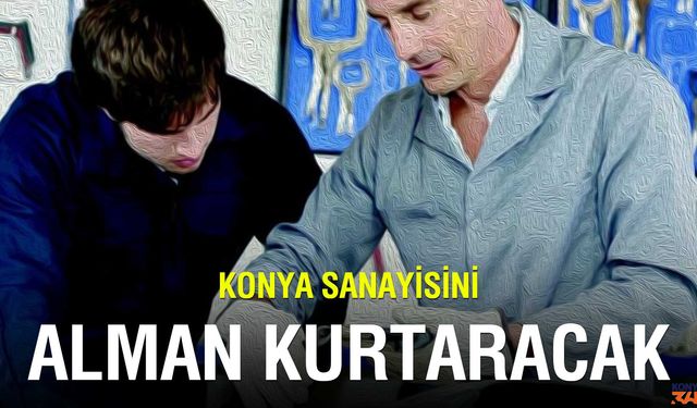 Konya Sanayisine Alman Modeli: Dual Eğitim Sistemiyle Yeni Dönem