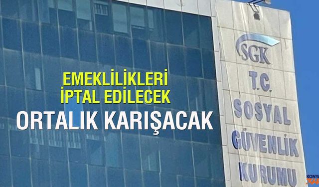 Ortalık karışacak: Emeklilikleri iptal edilecek
