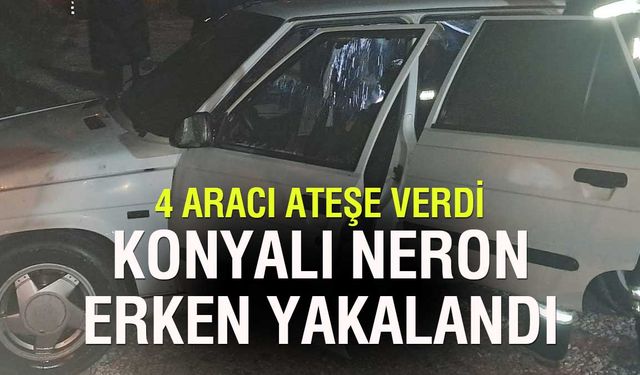 Konyalı Neron yakayı erken ele verdi