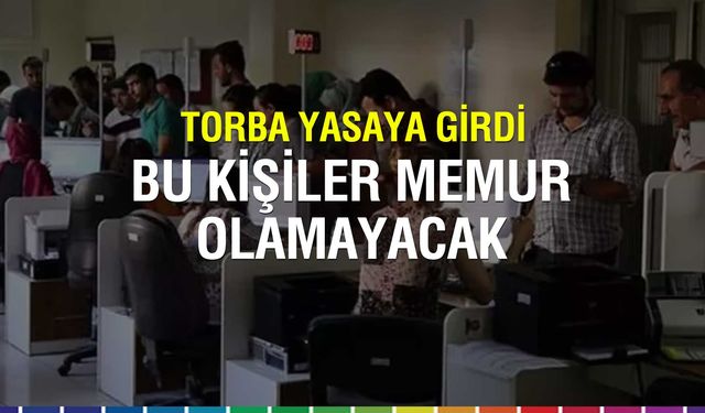 Bu kişiler artık memur olamayacak