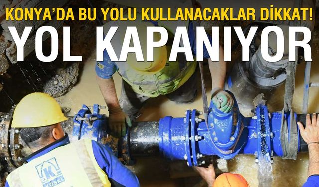 Konya'da Gece Saatlerinde Önemli Yol Kapanışı: Atatürk Caddesi'ne Dikkat!