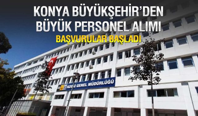 Konya Büyükşehir Belediyesi’nden Yüzlerce Yeni Kadro! Otobüs Şoföründen Bahçıvana, Son Başvuru 14 Ağustos