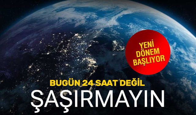 Bugün Erken Bitecek! Artık 24 Saat Değil