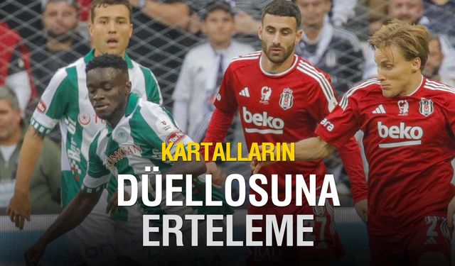 Konyaspor-Beşiktaş Maçı Ertelendi