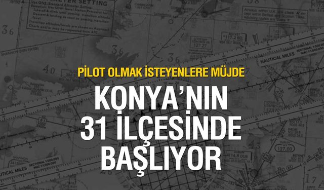 Pilotluk Sınavlarında Yeni Dönem! Konya’nın 31 İlçesinde Sınav İmkanı