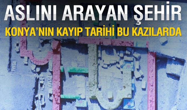 Konya İçin Kritik Kazılar Sürüyor