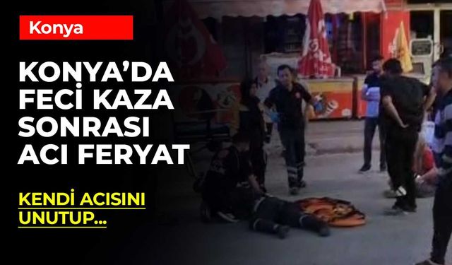 Konya'da Servis Minibüsü Yayaya Çarptı: Ağlatan Feryat