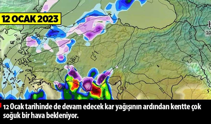 12 Ocak tarihinde de devam edecek kar yağışının ardından kentte çok soğuk bir hava bekleniyor.
