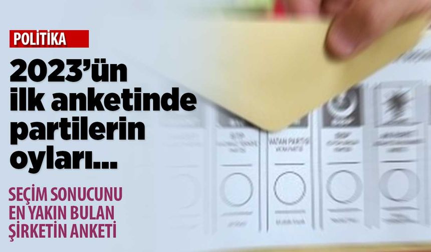 Seçim sonucunu en yakın çıkaran şirketten 2023'ün ilk seçim anketi