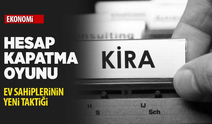 Ev sahibinin hesap oyunu! Kiracıyı tahliye etmek için bu yola başvuruyorlar!