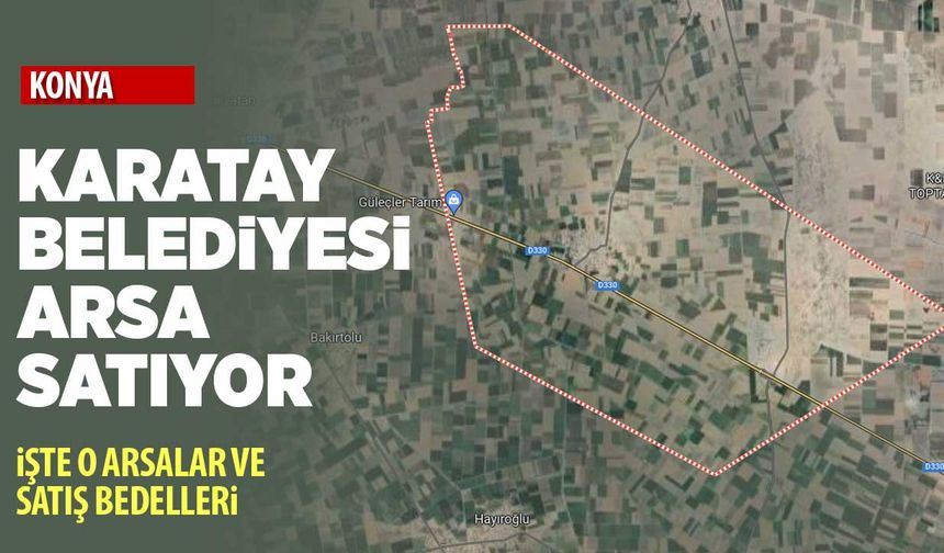 Karatay Belediyesi 35 arsayı satışa çıkarıyor! İşte o arsalar ve satış bedelleri