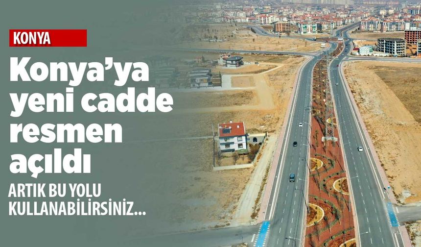 Konya-İstanbul Yolu'na alternatif 14.5 kilometrelik cadde açıldı