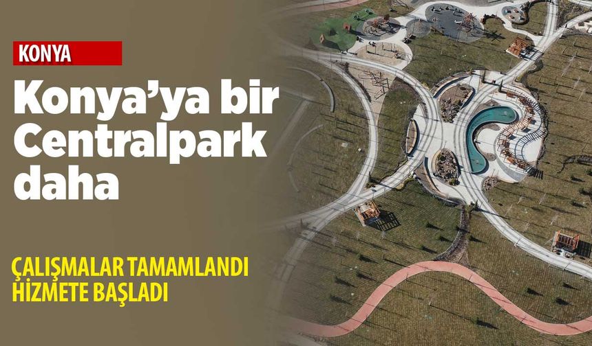 Konya'ya bir Centralpark daha! Ihlamur Parkı