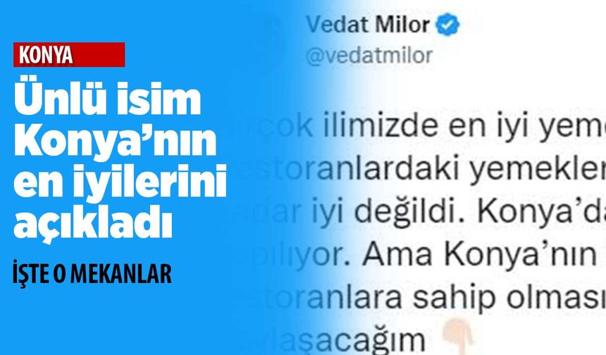 Vedat Milor Konya'nın en iyi restoranlarını belirledi