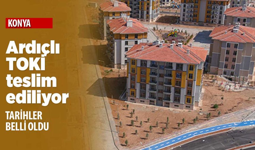 Ardıçlı TOKİ'de teslimatlar başlıyor