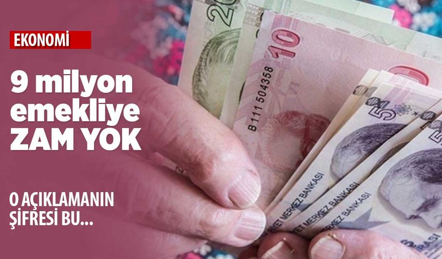 9 milyon emeklinin maaşına zam yapılmayacak