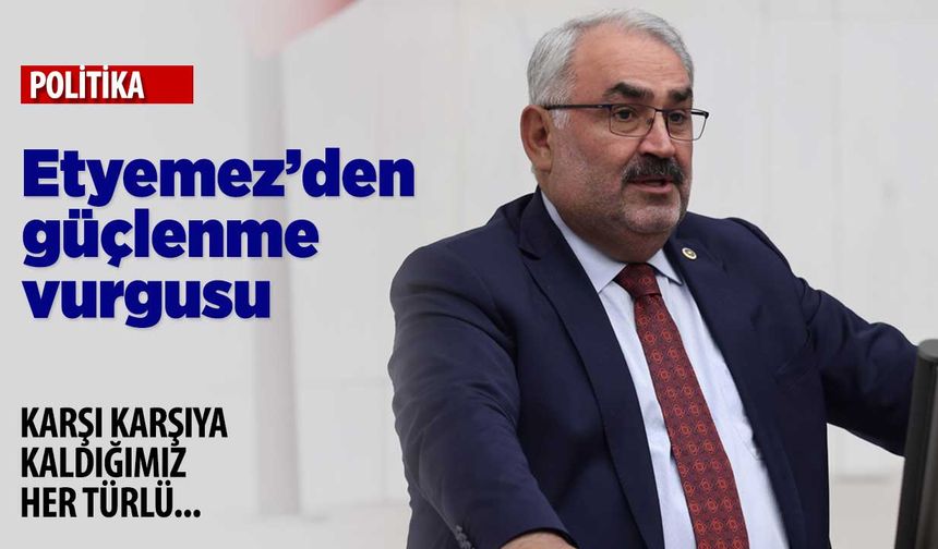 Konya Milletvekili Etyemez'den "güçlenme" vurgusu