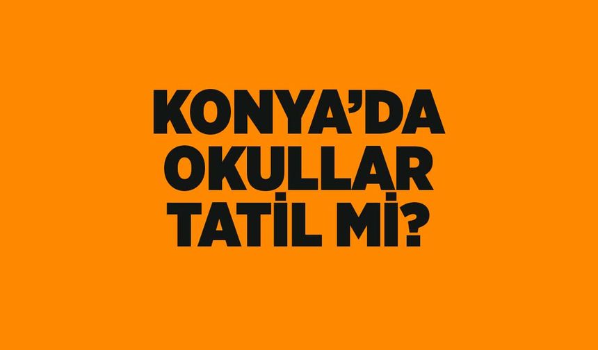 Yine gündeme geldi: Konya'da okullar tatil mi? (29 Mart 2023)