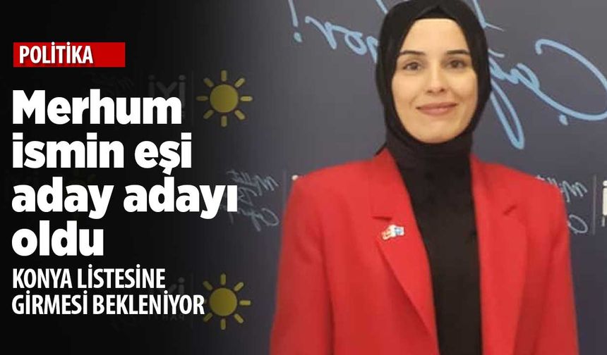 Merhum Gökhan Tozoğlu'nun eşi Selin Tozoğlu İYİ Konya'dan aday adayı oldu