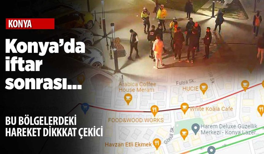 Konya'da iftardan sonra bu caddelere dikkat