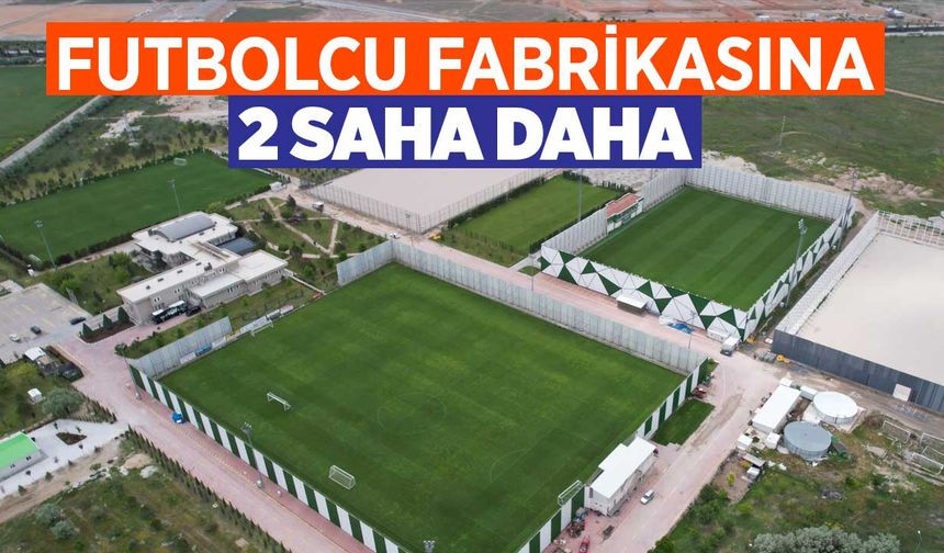 Futbolcu fabrikasına 2 yeni saha daha